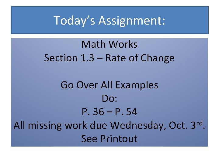 Today’s Assignment: Math Works Section 1. 3 – Rate of Change Go Over All