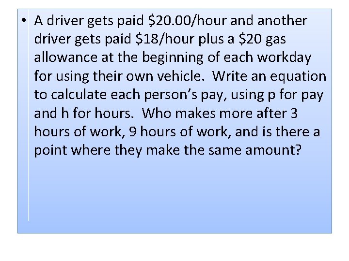  • A driver gets paid $20. 00/hour and another driver gets paid $18/hour