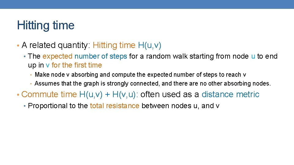 Hitting time • A related quantity: Hitting time H(u, v) • The expected number