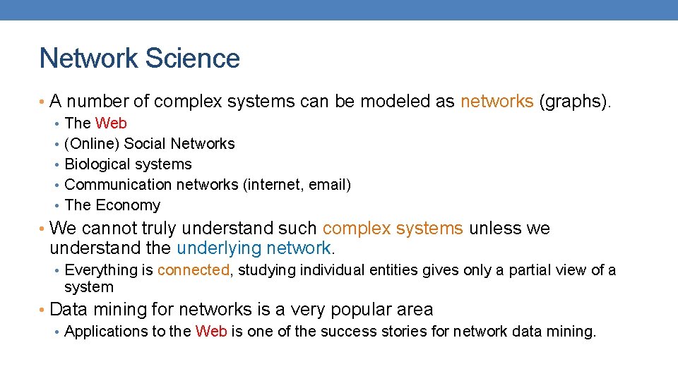 Network Science • A number of complex systems can be modeled as networks (graphs).