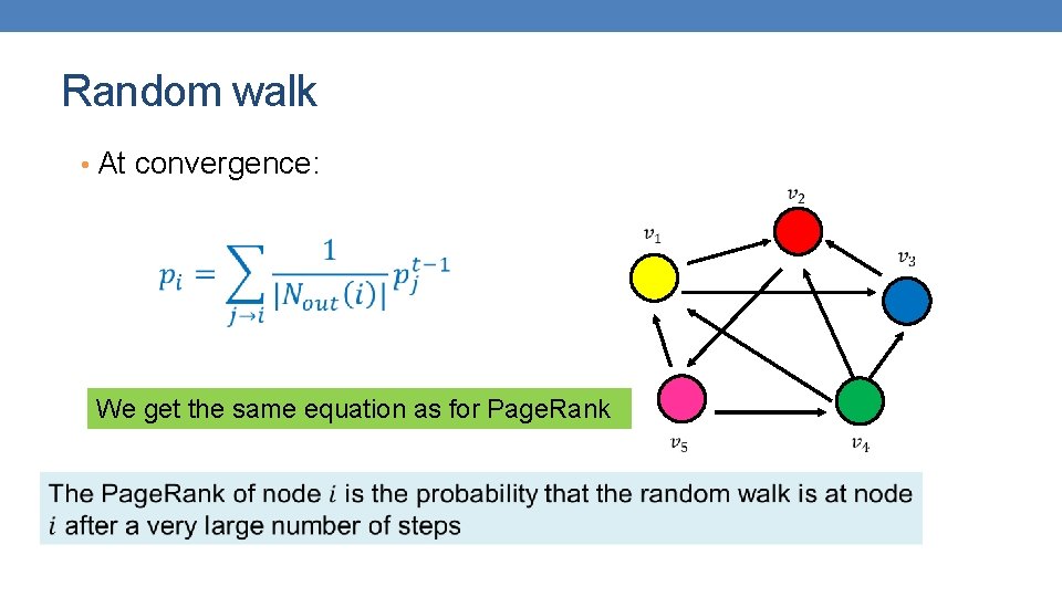 Random walk • At convergence: We get the same equation as for Page. Rank