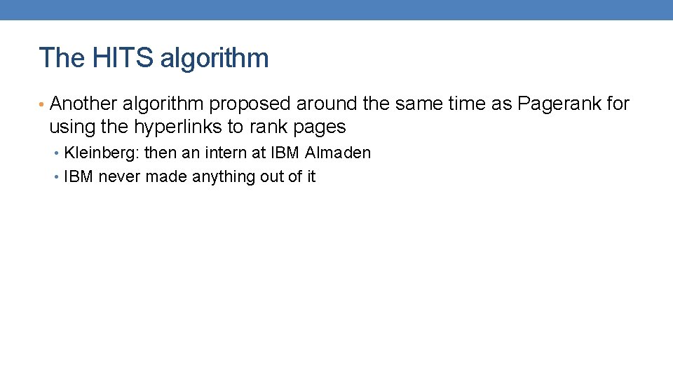 The HITS algorithm • Another algorithm proposed around the same time as Pagerank for