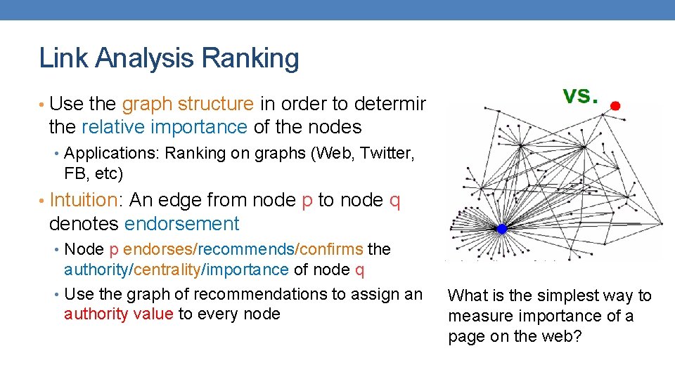 Link Analysis Ranking • Use the graph structure in order to determine the relative