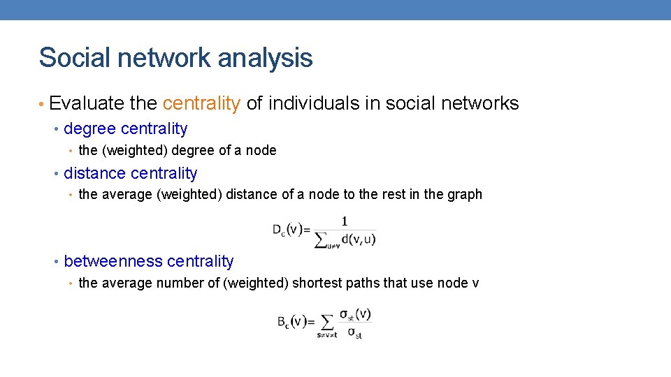 Social network analysis • Evaluate the centrality of individuals in social networks • degree