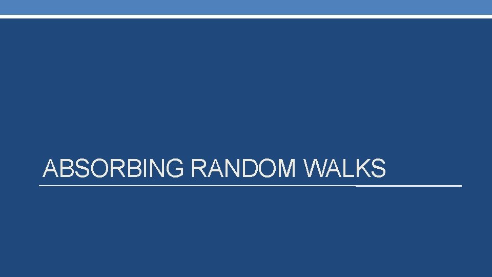 ABSORBING RANDOM WALKS 