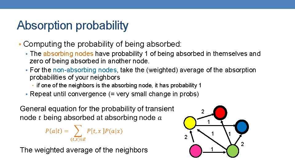 Absorption probability • Computing the probability of being absorbed: • The absorbing nodes have