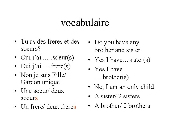 vocabulaire • Tu as des freres et des soeurs? • Oui j’ai …. .