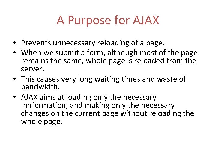 A Purpose for AJAX • Prevents unnecessary reloading of a page. • When we