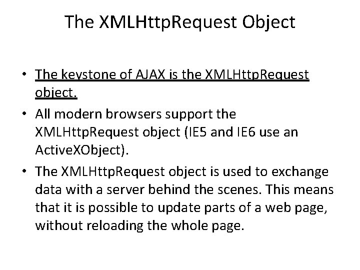 The XMLHttp. Request Object • The keystone of AJAX is the XMLHttp. Request object.