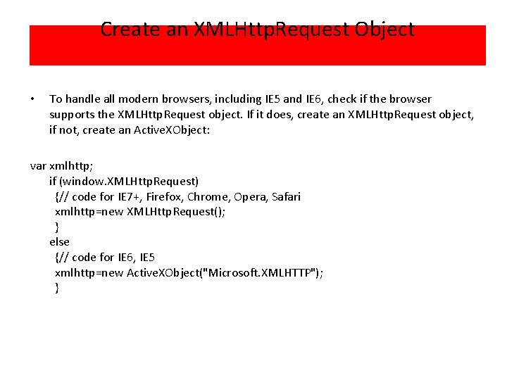 Create an XMLHttp. Request Object • To handle all modern browsers, including IE 5
