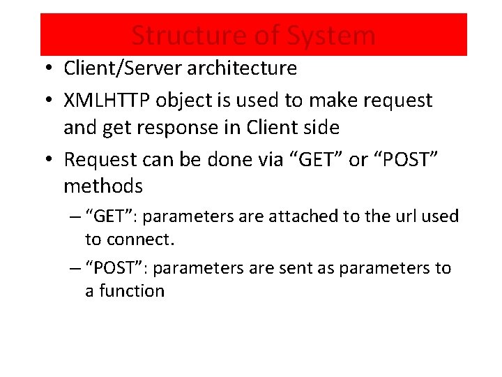 Structure of System • Client/Server architecture • XMLHTTP object is used to make request