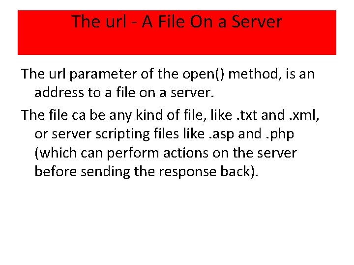 The url - A File On a Server The url parameter of the open()