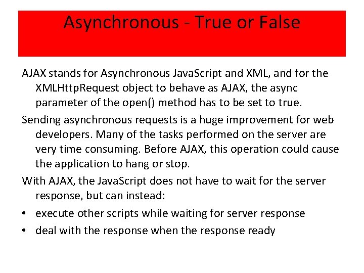 Asynchronous - True or False AJAX stands for Asynchronous Java. Script and XML, and