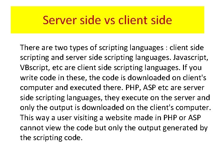 Server side vs client side There are two types of scripting languages : client