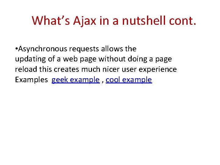What’s Ajax in a nutshell cont. • Asynchronous requests allows the updating of a