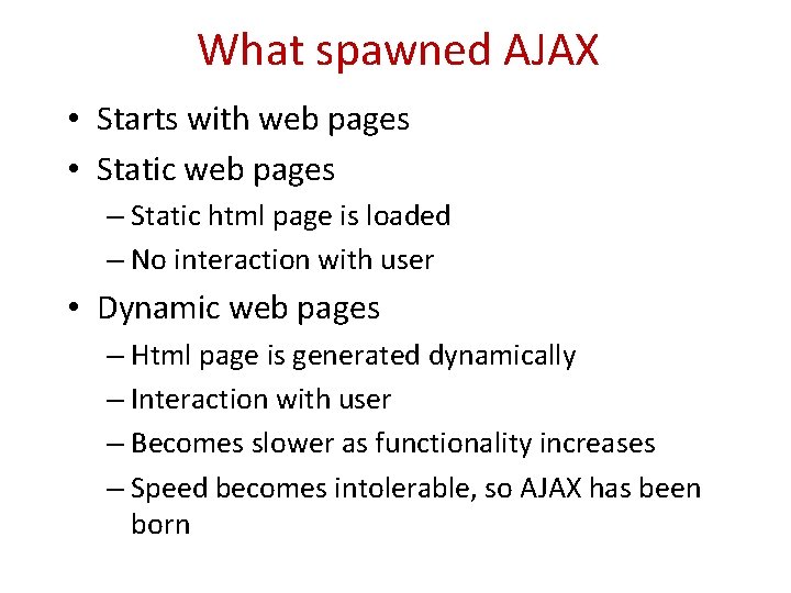 What spawned AJAX • Starts with web pages • Static web pages – Static