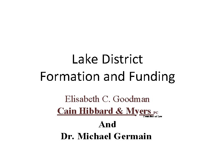 Lake District Formation and Funding Elisabeth C. Goodman Cain Hibbard & Myers And Dr.