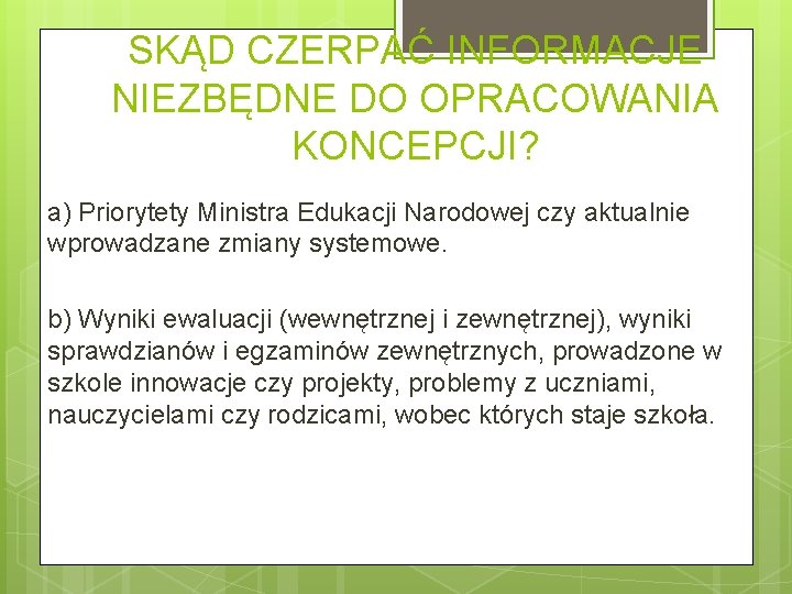 SKĄD CZERPAĆ INFORMACJE NIEZBĘDNE DO OPRACOWANIA KONCEPCJI? a) Priorytety Ministra Edukacji Narodowej czy aktualnie