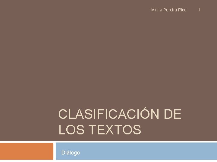 María Pereira Rico CLASIFICACIÓN DE LOS TEXTOS Diálogo 1 