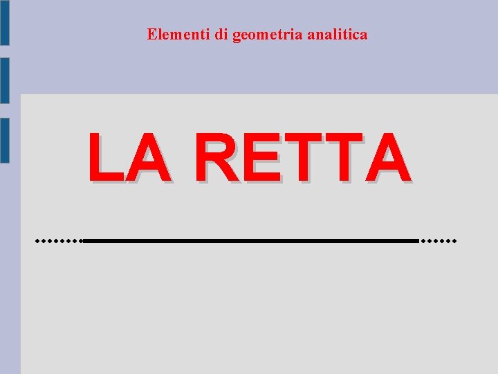 Elementi di geometria analitica LA RETTA 