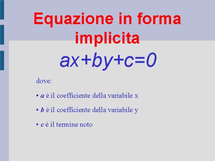 Equazione in forma implicita ax+by+c=0 dove: • a è il coefficiente della variabile x