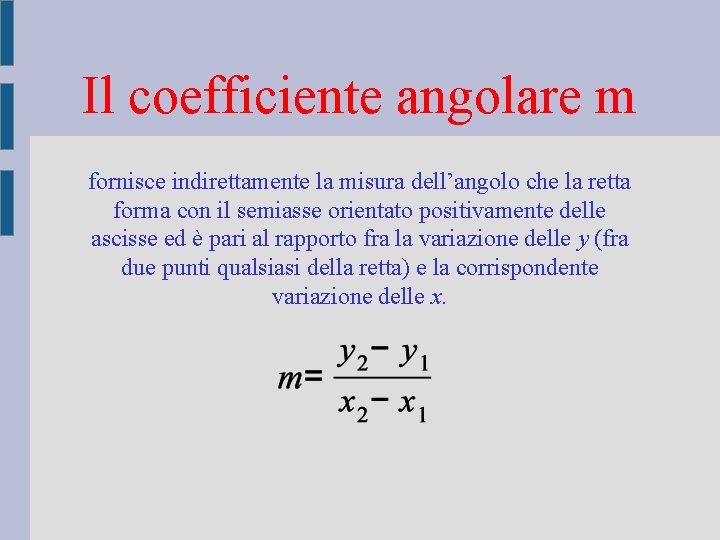 Il coefficiente angolare m fornisce indirettamente la misura dell’angolo che la retta forma con