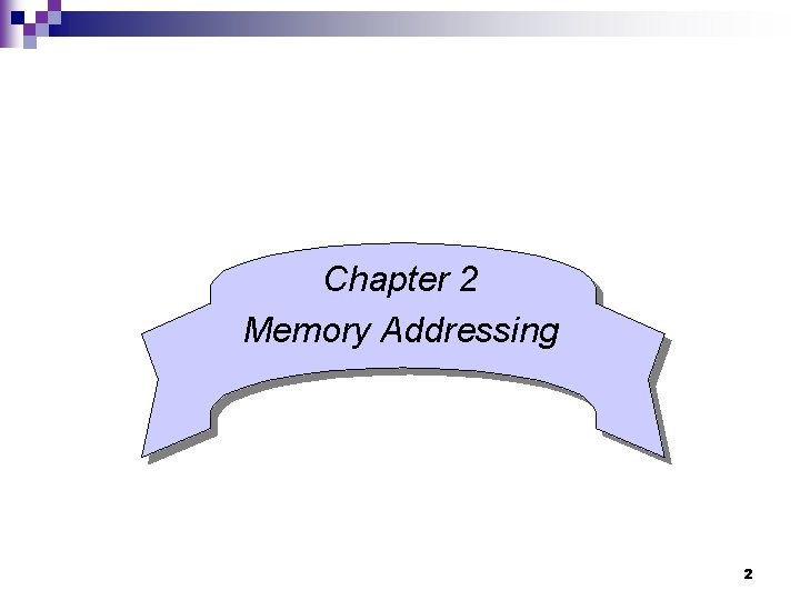 Chapter 2 Memory Addressing 2 