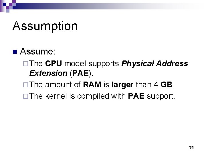 Assumption n Assume: ¨ The CPU model supports Physical Address Extension (PAE). ¨ The
