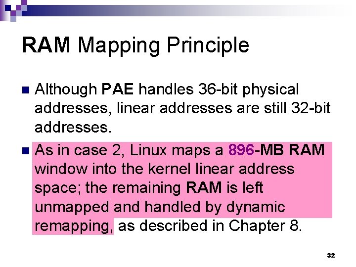 RAM Mapping Principle Although PAE handles 36 -bit physical addresses, linear addresses are still