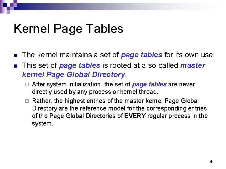 Kernel Page Tables n n The kernel maintains a set of page tables for