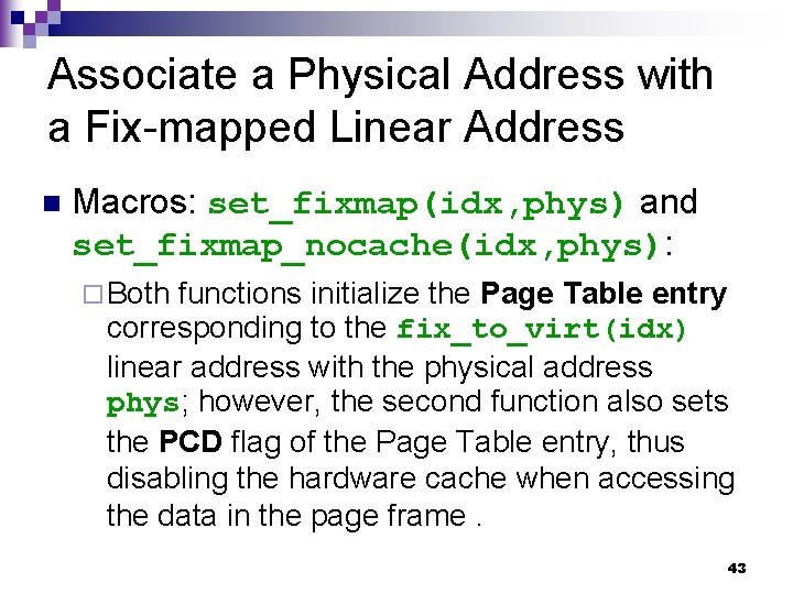 Associate a Physical Address with a Fix-mapped Linear Address n Macros: set_fixmap(idx, phys) and