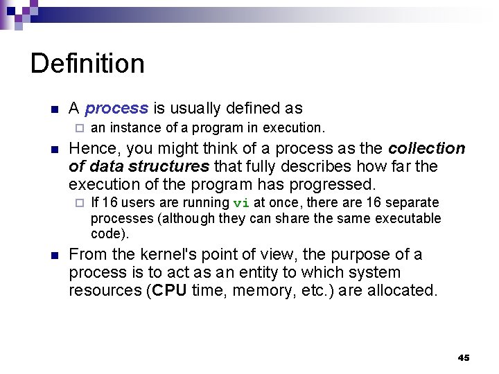 Definition n A process is usually defined as ¨ n Hence, you might think