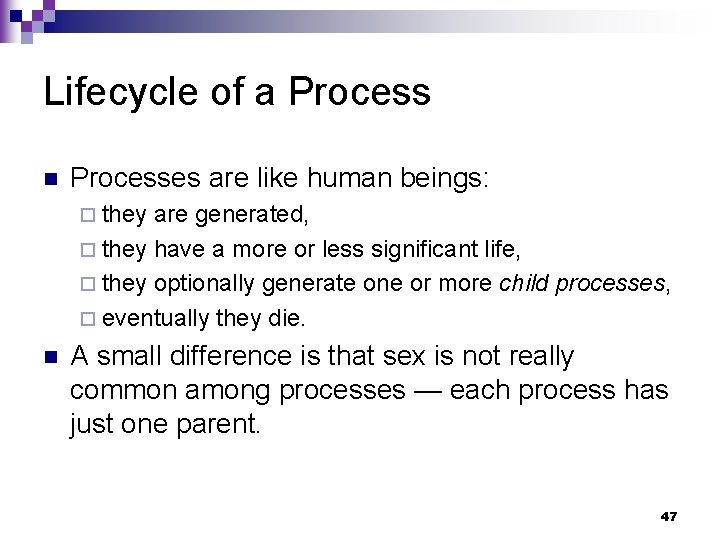 Lifecycle of a Process n Processes are like human beings: ¨ they are generated,
