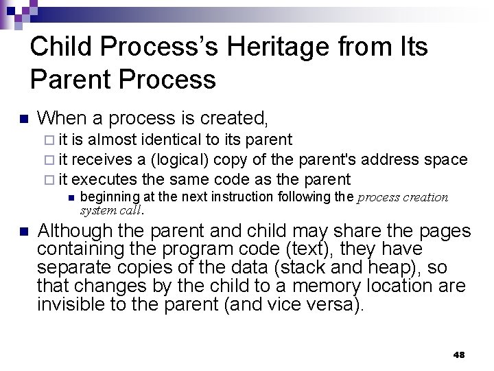 Child Process’s Heritage from Its Parent Process n When a process is created, ¨