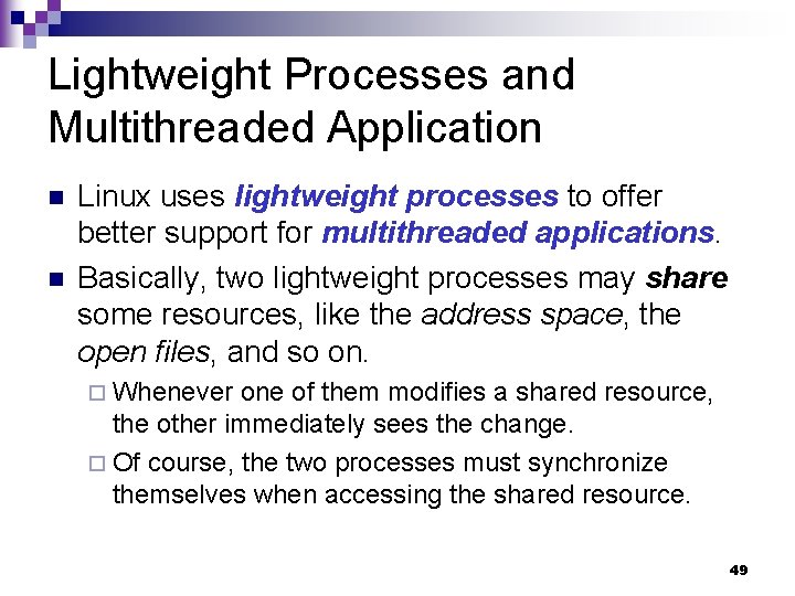 Lightweight Processes and Multithreaded Application n n Linux uses lightweight processes to offer better