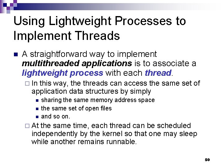 Using Lightweight Processes to Implement Threads n A straightforward way to implement multithreaded applications