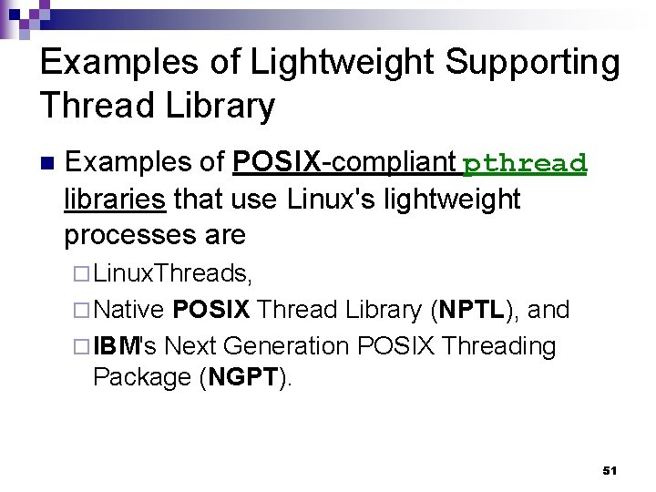 Examples of Lightweight Supporting Thread Library n Examples of POSIX-compliant pthread libraries that use