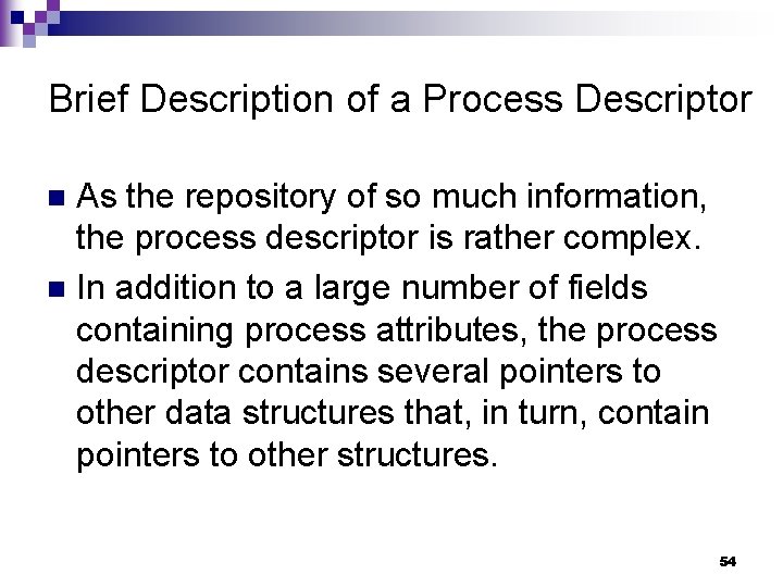 Brief Description of a Process Descriptor As the repository of so much information, the