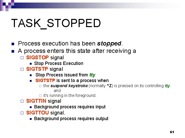 TASK_STOPPED n n Process execution has been stopped. A process enters this state after