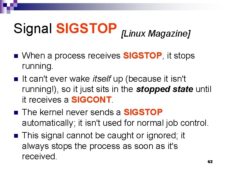 Signal SIGSTOP [Linux Magazine] n n When a process receives SIGSTOP, it stops running.