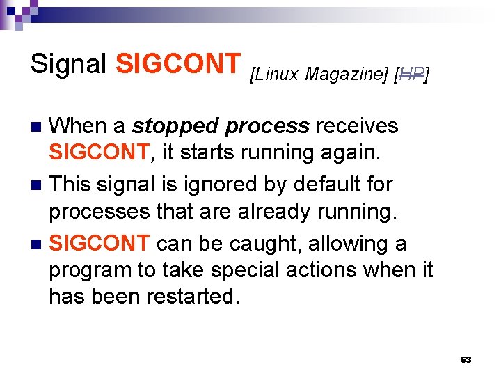 Signal SIGCONT [Linux Magazine] [HP] When a stopped process receives SIGCONT, it starts running