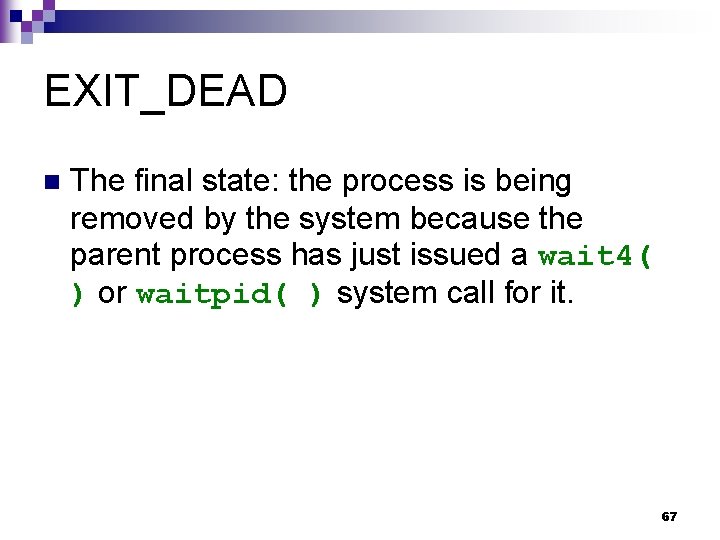 EXIT_DEAD n The final state: the process is being removed by the system because