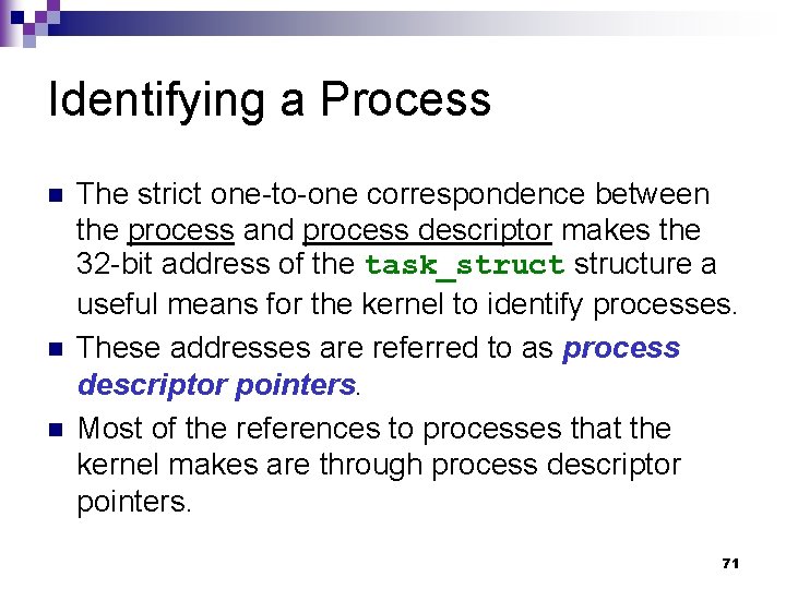Identifying a Process n n n The strict one-to-one correspondence between the process and
