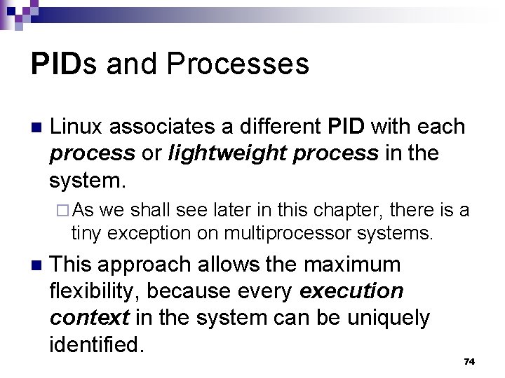 PIDs and Processes n Linux associates a different PID with each process or lightweight