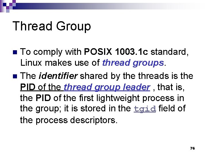 Thread Group To comply with POSIX 1003. 1 c standard, Linux makes use of