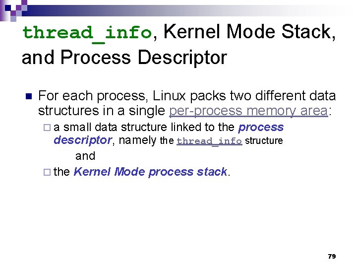 thread_info, Kernel Mode Stack, and Process Descriptor n For each process, Linux packs two