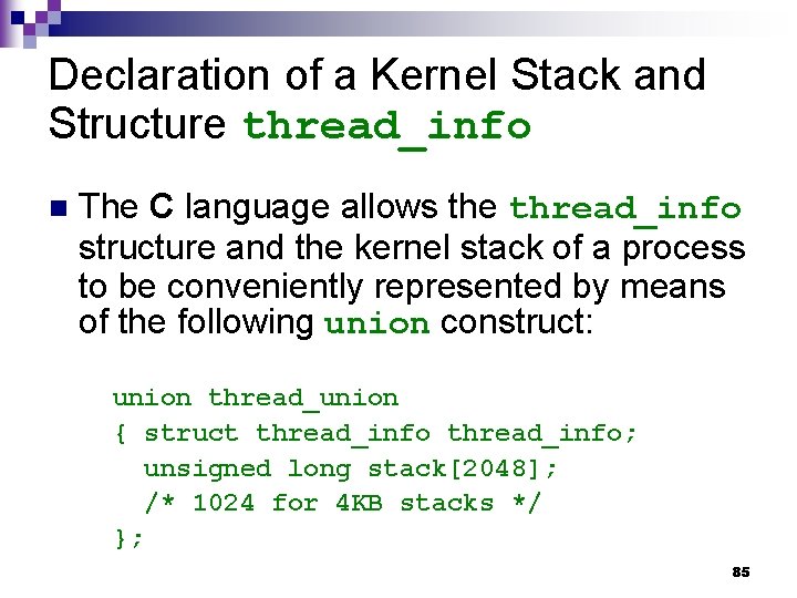 Declaration of a Kernel Stack and Structure thread_info n The C language allows the