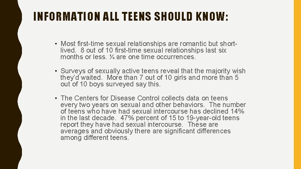 INFORMATION ALL TEENS SHOULD KNOW: • Most first-time sexual relationships are romantic but shortlived.