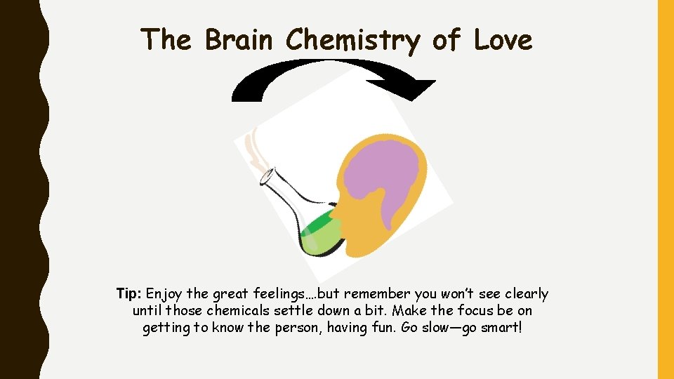 The Brain Chemistry of Love Tip: Enjoy the great feelings…. but remember you won’t