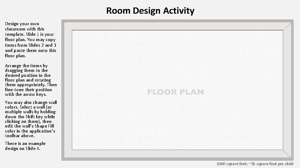 Room Design Activity Design your own classroom with this template. Slide 1 is your